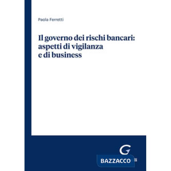 Il governo dei rischi bancari: aspetti di vigilanza e di business