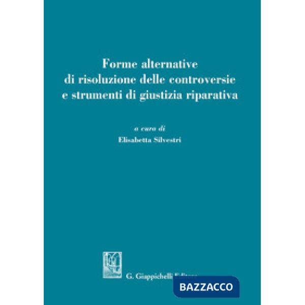 FORME ALTERNATIVE DI RISOLUZIONE DELLE CONTROVERSIE E STRUMENTI DI GIUSTIZIA RIPARATIVA