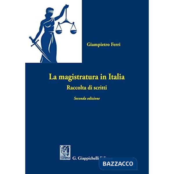 La magistratura in Italia. Raccolta di scritti