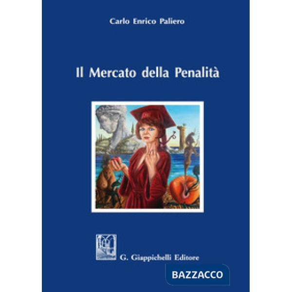 Il mercato della penalità. Bisogno e meritevolezza di pena nel rationale della punitività