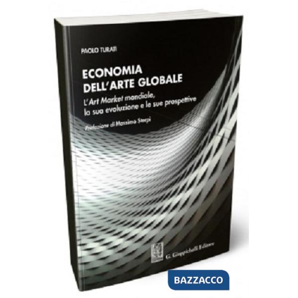 Economia dell'arte globale. L'art market mondiale, la sua evoluzione e le sue prospettive