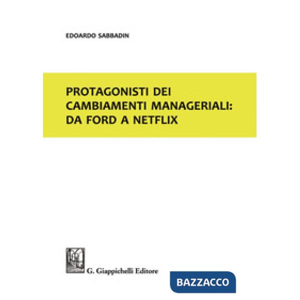 Protagonisti dei cambiamenti manageriali: da Ford a Netflix