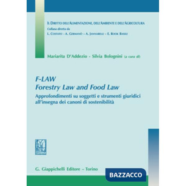 F-Law. Forestry Law and Food Law. Approfondimenti su soggetti e strumenti giuridici all'insegna dei canoni di sostenibilità