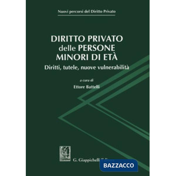 Diritto privato delle persone minori di età. Diritti, tutele, nuove vulnerabilità
