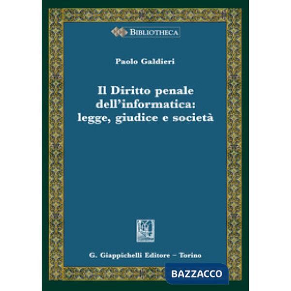 Il diritto penale dell'informatica: legge giudice e società