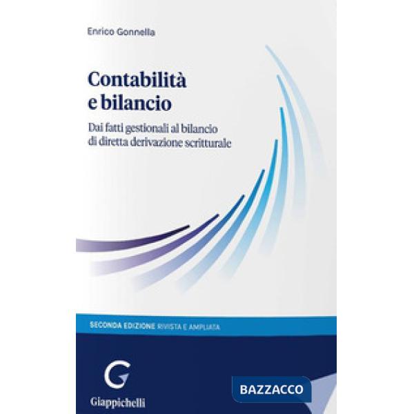 Contabilità e bilancio. Dai fatti gestionali al bilancio di diretta derivazione scritturale