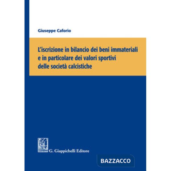 L'iscrizione in bilancio dei beni immateriali e in particolare dei valori sportivi delle società calcistiche