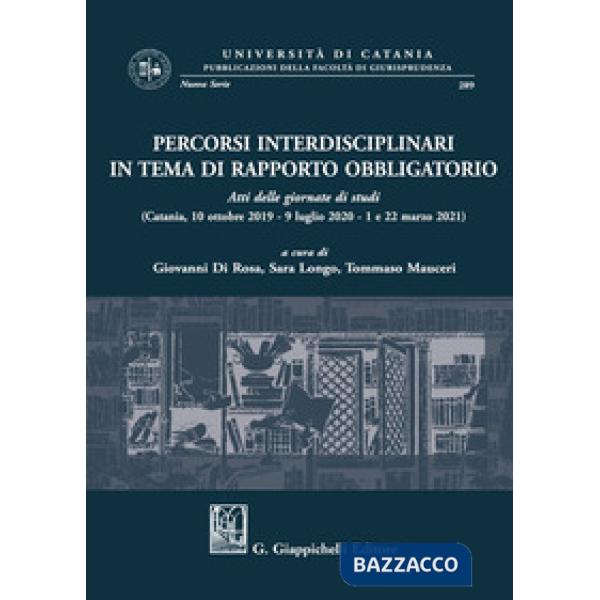 Percorsi interdisciplinari in tema di rapporto obbligatorio. Atti delle giornate di studi (Catania, 10 ottobre 2019-9 luglio 202