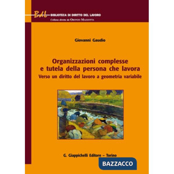 Organizzazioni complesse e tutela della persona che lavora. Verso un diritto del lavoro a geometria variabile