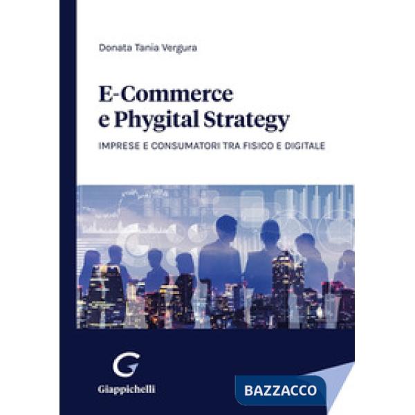 E-commerce e phygital strategy. Imprese e consumatori tra fisico e digitale