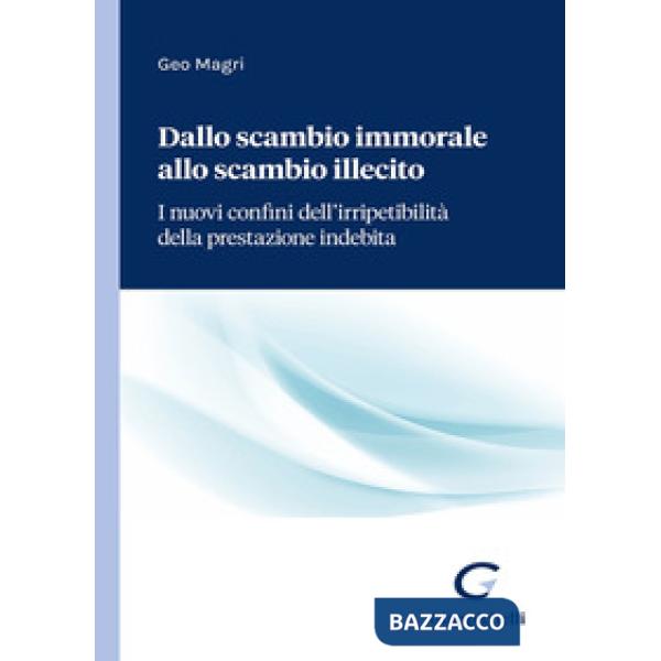 Dallo scambio immorale allo scambio illecito. I nuovi confini dell'irripetibilità della prestazione indebita