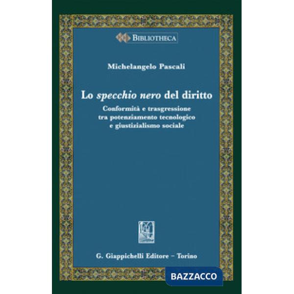 Lo specchio nero del diritto. Conformità e trasgressione tra potenziamento tecnologico e giustizialismo sociale