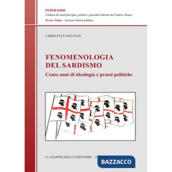 Fenomenologia del sardismo. Cento anni di ideologia e prassi politiche