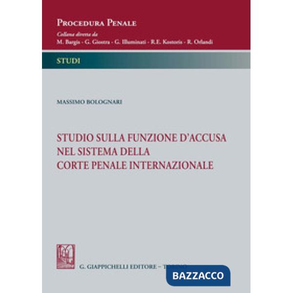 Studio sulla funzione d'accusa nel sistema della Corte penale internazionale