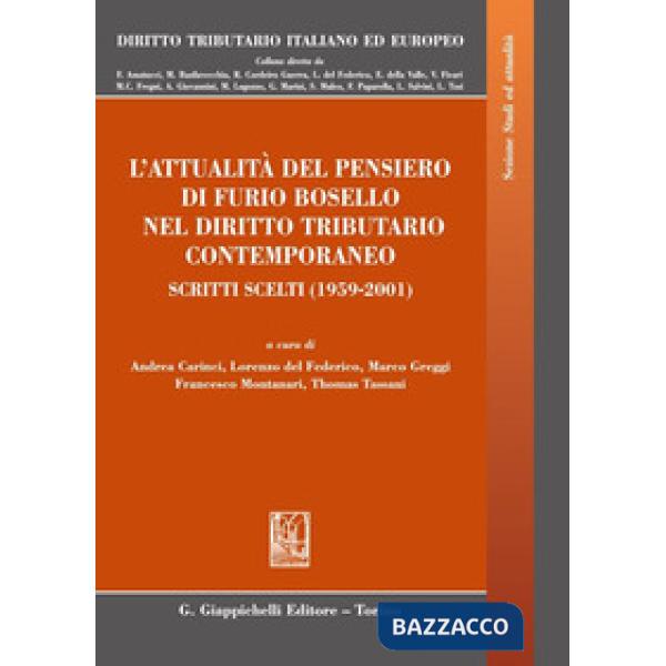 L'attualità del pensiero di Furio Bosello nel diritto tributario contemporaneo. Scritti scelti (1959-2001)