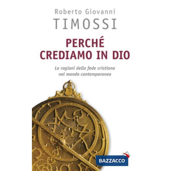 Perché crediamo in Dio. Le ragioni della fede cristiana nel mondo contemporaneo