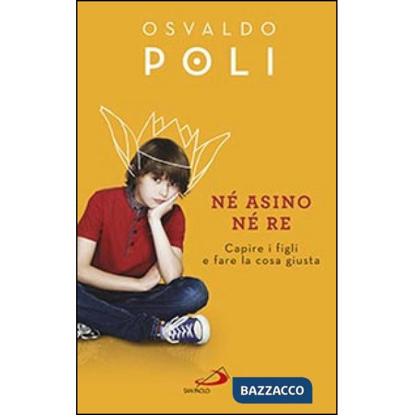 Né asino né re. Capire i figli fare la cosa giusta