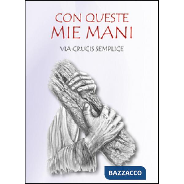 Con queste mie mani. Via Crucis semplice