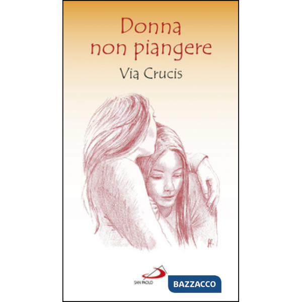 Donna non piangere. Via Crucis