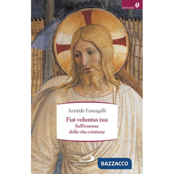 Fiat voluntas tua. Sull'essenza della vita cristiana
