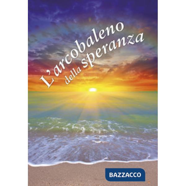 Arcobaleno della speranza. Un pensiero per te (L')