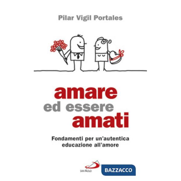 Amare ed essere amati. Fondamenti per un'autentica educazione all'amore