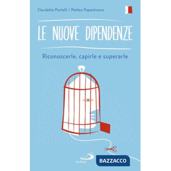 Nuove dipendenze. Riconoscerle, capirle e superarle (Le)
