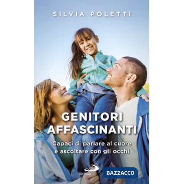 Genitori affascinanti. Capaci di parlare al cuore e ascoltare con gli occhi