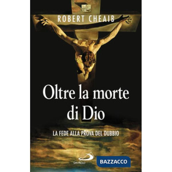 Oltre la morte di Dio. La fede alla prova del dubbio