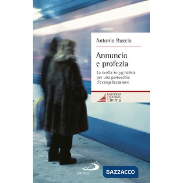 Annuncio e profezia. La svolta kerygmatica per una parrocchia d'evangelizzazione