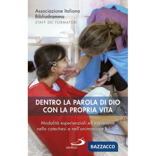 Dentro la parola di Dio con la propria vita. Modalità esperienziali ed espressive nella catechesi e nell'animazione biblica
