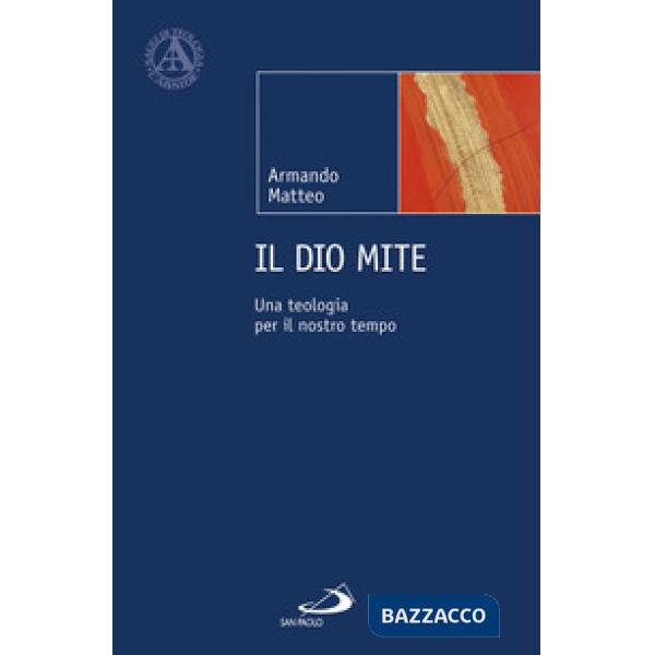Dio mite. Una teologia per il nostro tempo (Il)