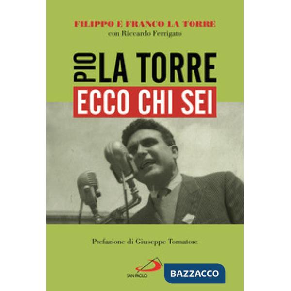 Ecco chi sei. Pio La Torre, nostro padre