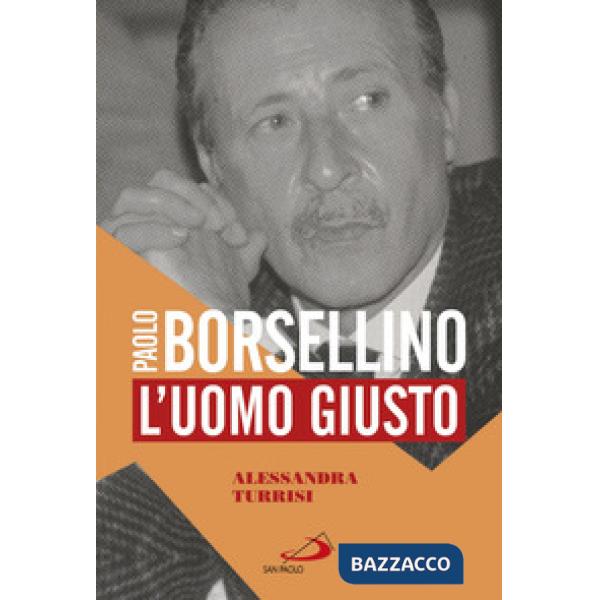 Paolo Borsellino. L'uomo giusto
