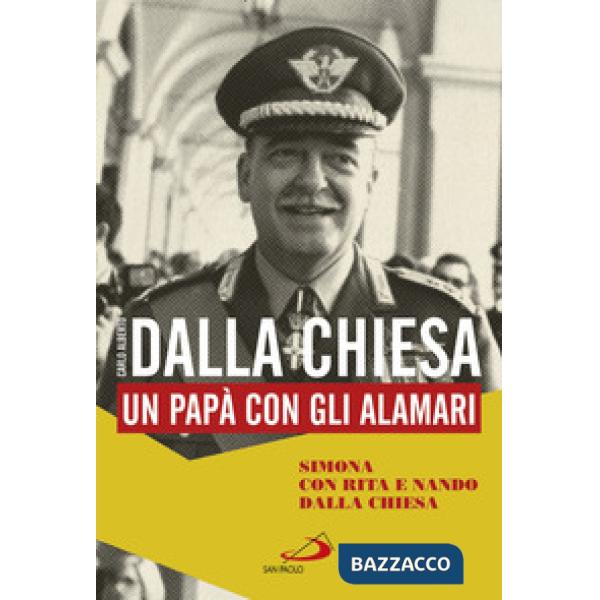 Carlo Alberto Dalla Chiesa. Un papà con gli alamari