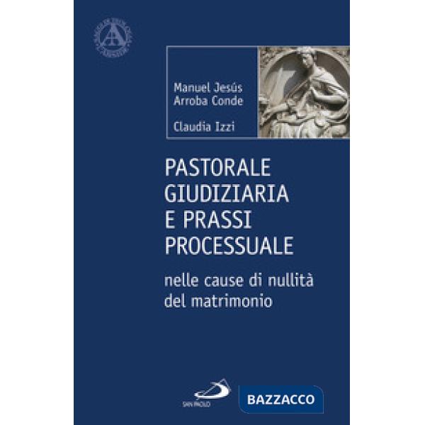 Pastorale giudiziaria e prassi processurale nelle cause di nullità del matrimonio - Dopo la riforma operata con il Motu proprio 