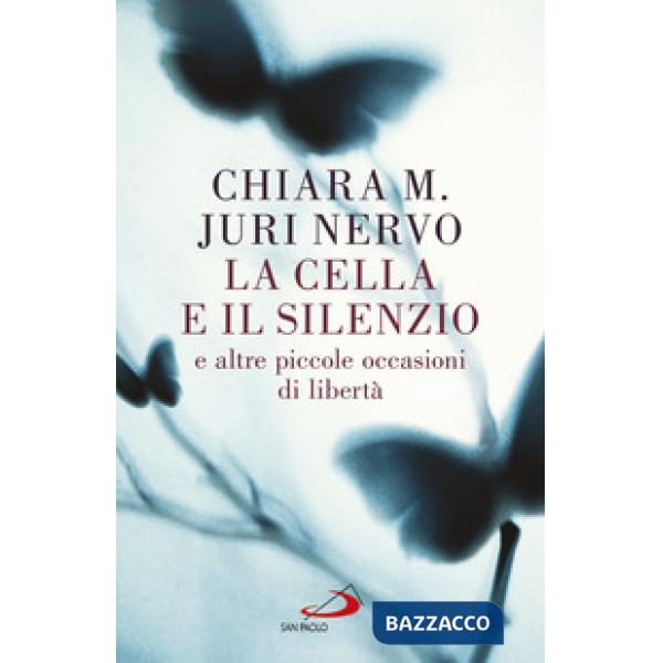 Cella e il silenzio e le altre piccole occasioni di libertà (La)