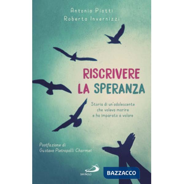 Riscrivere la speranza. Storia di un'adolescente che voleva morire e ha imparato a volare