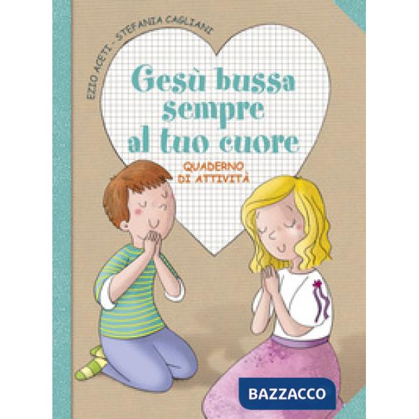 Gesù bussa sempre al tuo cuore. Quaderno di attività. Ediz. a colori