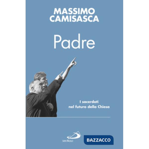 Padre. I sacerdoti nel futuro della Chiesa