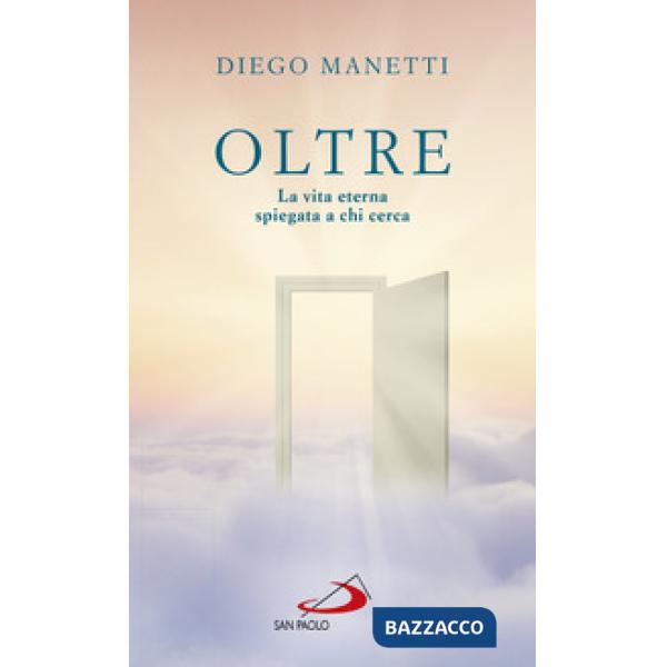 Oltre. La vita eterna spiegata a chi cerca