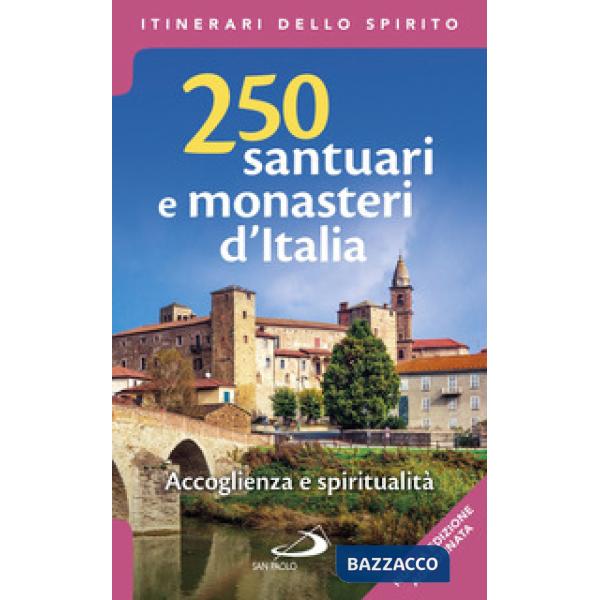 250 santuari e monasteri d'Italia. Accoglienza e spiritualità. Ediz. ampliata