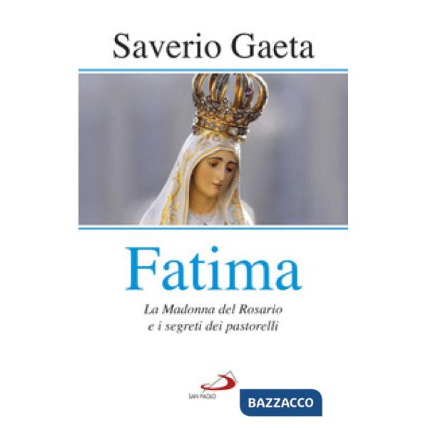 Fatima. La madonna del rosario e i segreti dei pastorelli