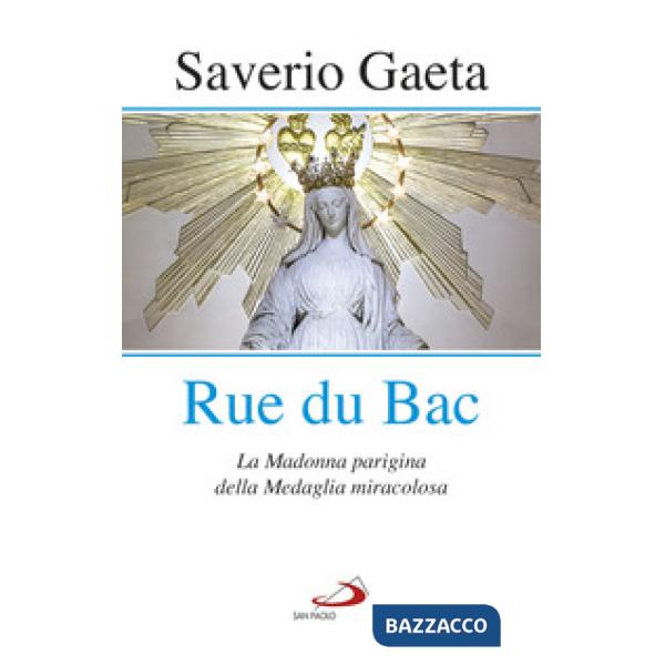 Rue du Bac. La Madonna parigina della Medaglia miracolosa