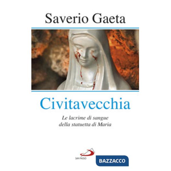 Civitavecchia. Le lacrime di sangue della statuetta di Maria