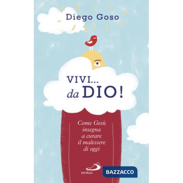Vivi... da Dio! Come Gesù insegna a curare il malessere di oggi