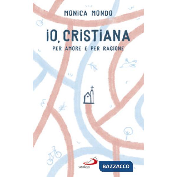 Io, cristiana. Per amore e per ragione