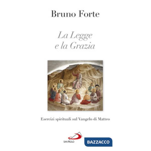 Legge e la grazia. Esercizi spirituali sul Vangelo di Matteo (La)