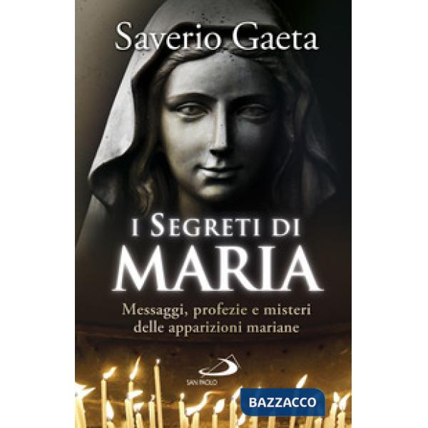 Segreti di Maria. Messaggi, profezie e misteri delle apparizioni mariane (I)