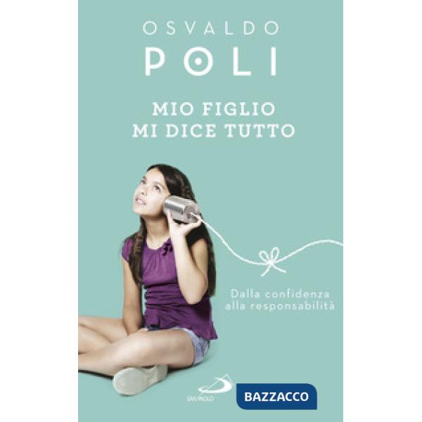 Mio figlio mi dice tutto. Dalla confidenza alla responsabilità